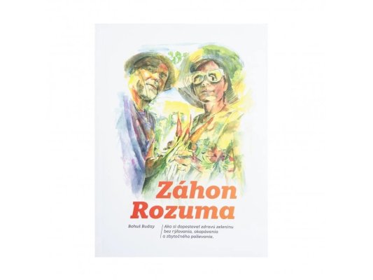 Kniha: Záhon Rozuma - Ako si dopestovať zdravú zeleninu bez rýľovania, okopávania a zbytočného polievania