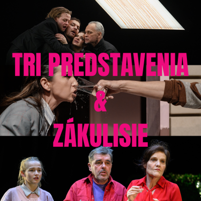 Tri predstavenia + zákulisie festivalu