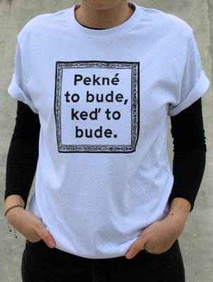 Tričko s linorytovou potlačou - Pekné to bude keď to bude