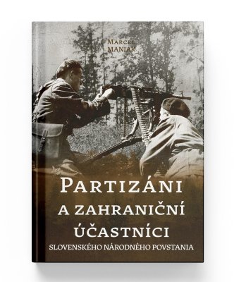 1 ks výtlačok novej knihy PARTIZÁNI A ZAHRANIČNÍ ÚČASTNÍCI  SLOVENSKÉHO NÁRODNÉHO POVSTANIA