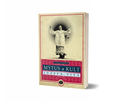 Kniha Mýtus a kult Jozefa Tisa (doručenie do ČR a európskeho zahraničia)