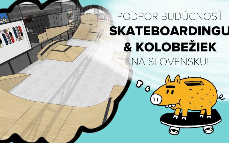 Podpor budúcnosť skateboardingu na Slovensku - INDOOR SKATEPARK